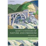 Kant's System of Nature and Freedom Selected Essays
