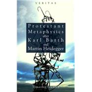 Protestant Metaphysics After Karl Barth and Martin Heidegger