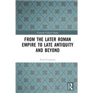 From the Later Roman Empire to Late Antiquity and Beyond