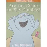 Are You Ready to Play Outside? (An Elephant and Piggie Book)