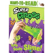 Icky, Sticky Slime! Ready-to-Read Level 2