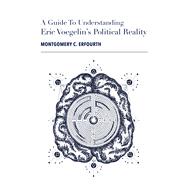 A Guide to Eric Voegelin's Political Reality