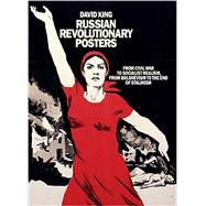 Russian Revolutionary Posters From Civil War to Socialist Realism, From Bolshevism to the End of Stalinism