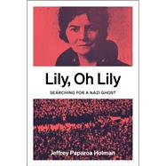 Lily, Oh Lily Searching for a Nazi ghost