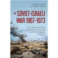 The Soviet-Israeli War, 1967-1973 The USSR's Military Intervention  in the Egyptian-Israeli Conflict