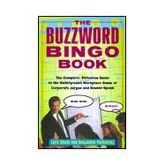 Buzzword Bingo Book : The Complete, Definitive Guide to the Underground Workplace Game of Doublespeak
