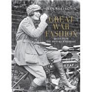 Great War Fashion Tales from the History Wardrobe