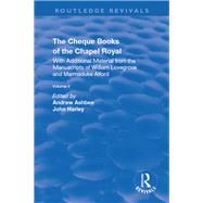The Cheque Books of the Chapel Royal: With Additional Material from the Manuscripts of William Lovegrove and Marmaduke Alford: With Additional Material from the Manuscripts of William Lovegrove and Marmaduke Alford
