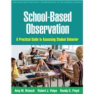School-Based Observation A Practical Guide to Assessing Student Behavior