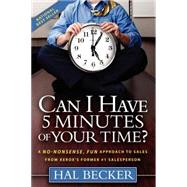 Can I Have 5 Minutes of Your Time? : A No-Nonsense, Fun Approach to Sales from Xerox's Former #1 Salesperson