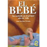 El Bebe/The Baby: Su cuidado en el primer ano de vida/The First Year Care