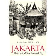 Jakarta History of a Misunderstood City