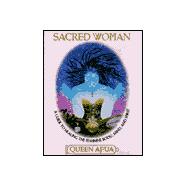 Sacred Woman : A Guide to Healing the Feminine Body, Mind, and Spirit