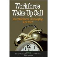 Workforce Wake-Up Call Your Workforce is Changing, Are You?
