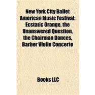 New York City Ballet American Music Festival : Ecstatic Orange, the Unanswered Question, the Chairman Dances, Barber Violin Concerto