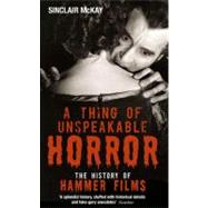A Thing of Unspeakable Horror: The History of Hammer Films