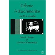 Ethnic Attachments in Sri Lanka Social Change and Cultural Continuity
