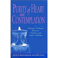 Purity of Heart and Contemplation : A Monastic Dialogue Between Christian and Asian Traditions