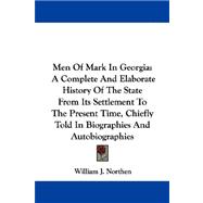 Men of Mark in Georgia: A Complete and Elaborate History of the State from Its Settlement to the Present Time, Chiefly Told in Biographies and Autobiographies
