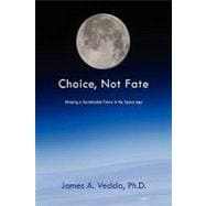 Choice, Not Fate : Shaping a Sustainable Future in the Space Age