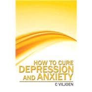 How to Cure Depression and Anxiety