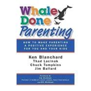 Whale Done Parenting How to Make Parenting a Positive Experience for You and Your Kids