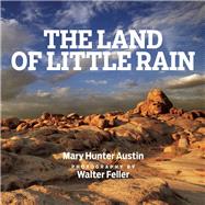 The Land of Little Rain With photographs by Walter Feller