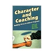 Character and Coaching : Building Virtue in Athletic Programs