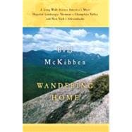 Wandering Home : A Long Walk Across America's Most Hopeful Landscape: Vermont's Champlain Valley and New York's Adirondacks