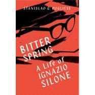 Bitter Spring A Life of Ignazio Silone