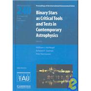 Binary Stars as Critical Tools and Tests in Contemporary Astrophysics (IAU S240)