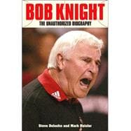 Bob Knight : The Unauthorized Biography