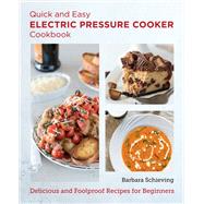 Quick and Easy Electric Pressure Cooker Cookbook Delicious and Foolproof Recipes for Beginners