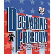 Declaring Freedom: A Look at the Declaration of Independence, the Bill of Rights, and the Constitution