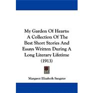 My Garden of Hearts : A Collection of the Best Short Stories and Essays Written During A Long Literary Lifetime (1913)