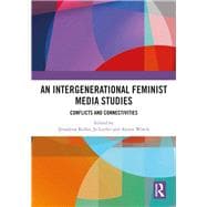 An Intergenerational Feminist Media Studies: Conflicts and connectivities