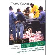 The Thin Green Line: Outwitting Poachers, Smugglers, and Market Hunters