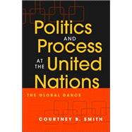 Politics and Process at the United Nations: The Global Dance