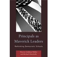 Principals as Maverick Leaders Rethinking Democratic Schools