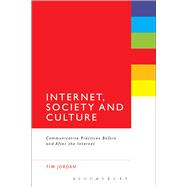 Internet, Society and Culture Communicative Practices Before and After the Internet
