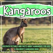 Kangaroos: Discover Pictures and Facts About Kangaroos For Kids! A Children's Kangaroo Book
