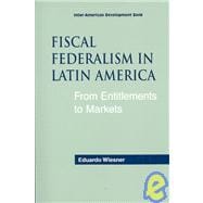Fiscal Federalism in Latin America: From Entitlements to Markets