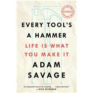 Every Tool's a Hammer Life Is What You Make It