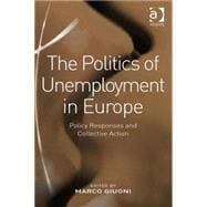 The Politics of Unemployment in Europe: Policy Responses and Collective Action