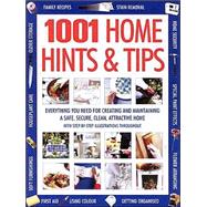 1001 Home Hints and Tips : Everything You Need for Creating and Maintaining a Safe, Secure, Clean, Attractive Home