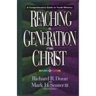 Reaching a Generation for Christ A Comprehensive Guide to Youth Ministry