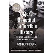 A More Beautiful and Terrible History The Uses and Misuses of Civil Rights History