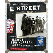 Greetings from E Street The Story of Bruce Springsteen and the E Street Band