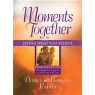 Moments Together for Living What You Believe Devotions for Drawing Near to God & One Another