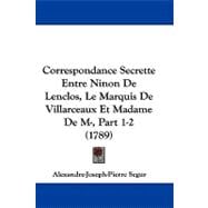 Correspondance Secrette Entre Ninon de Lenclos, le Marquis de Villarceaux et Madame de M-, Part 1-2